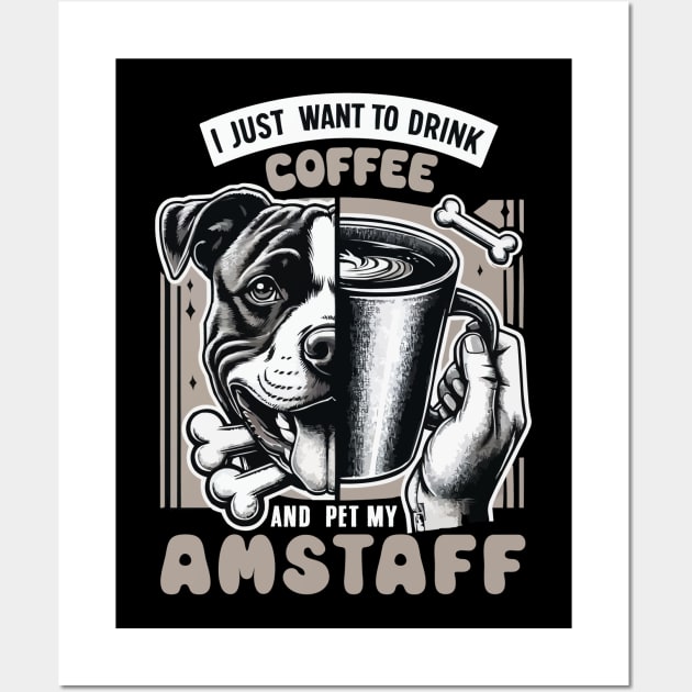 I Just Want To Drink Coffee And Pet My Amstaff Dog Fathers Wall Art by JUST PINK